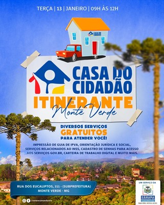Photo by Câmara Municipal de Camanducaia in Monte Verde Sul de Minas. May be an image of text that says 'TERÇA| 13 JANEIRO 09H ÀS 12H CASADO CIDADAD 谷 CASA D0 CIDADAO ITINERANTE Monte Verde DIVERSOS SERVIÇOS GRATUITOS PARA ATENDER VOCÊ! IMPRESSÃO DE GUIA DE IPVA, ORIENTAÇÃO JURÍDICA SOCIAL, SERVIÇOS RELACIONADOS AO INSS, CADASTRO DE SENHAS PARA ACESSO AOS SERVIÇOS GOV. BR, CARTEIRA DE TRABALHO DIGITAL MUITO MAIS. 使主年 RUA DOS EUCALIPTOS, 311- (SUBPREFEITURA) MONTE VERDE MG /camaracamanducaia UM SERVIÇO DA CÂMARA GAMANDUGAIA'.
