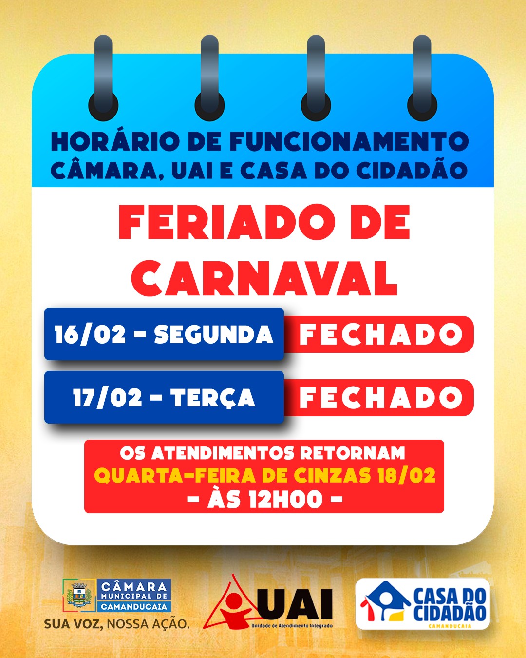 Photo by Câmara Municipal de Camanducaia on February 13, 2026. May be an image of text that says 'HORÁRIO DE FUNCIONAMENTO CÂMARA, UAI E CASA DO CIDADÃO FERIADO DE CARNAVAL 16/02-SEGUNDA 16/02- SEGUNDA FECHADO 17/02-TERÇA 17/02- TERÇA FECHADO oS ATENDIMENTOS RETORNAM QUARTA-FEIRA DE CINZAS 18/02 ÀS 12H00- CÂMARA MUNICIPALDE CAMANDUCAIA SUA voz, NOSSAAÇÃO NOSSA AÇÃO. QUAI #edate ู'ลจ์ ขเสสะระ ซล CASA DO CIDADÃO CAMANDUCAIA'.